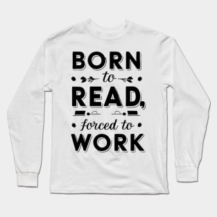 born to read forced to work Long Sleeve T-Shirt